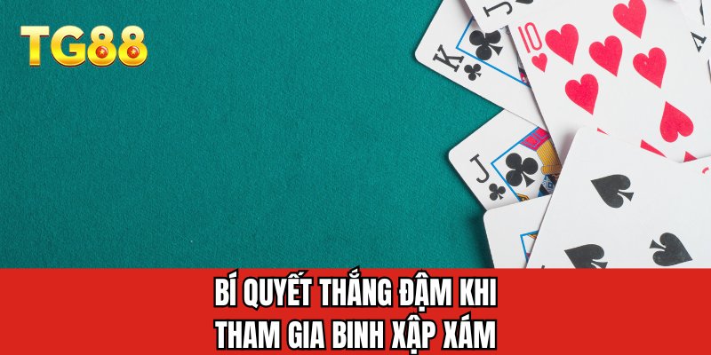 Bí quyết thắng đậm khi tham gia Binh Xập Xám