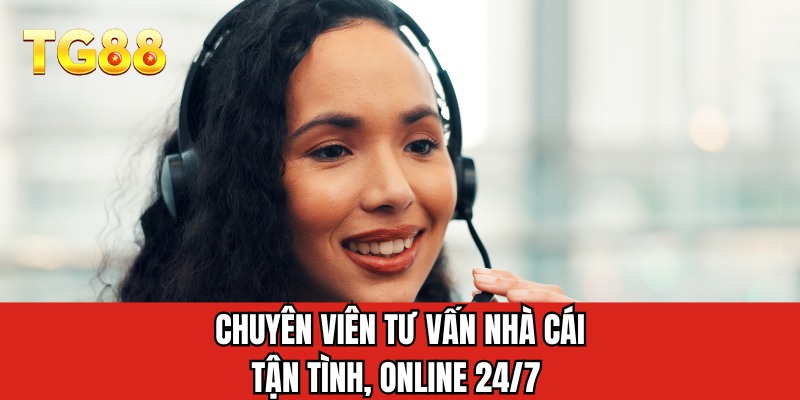 Chuyên viên tư vấn nhà cái tận tình, online 24/7