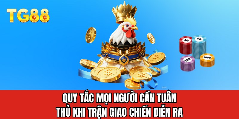 Quy tắc mọi người cần tuân thủ khi trận giao chiến diễn ra