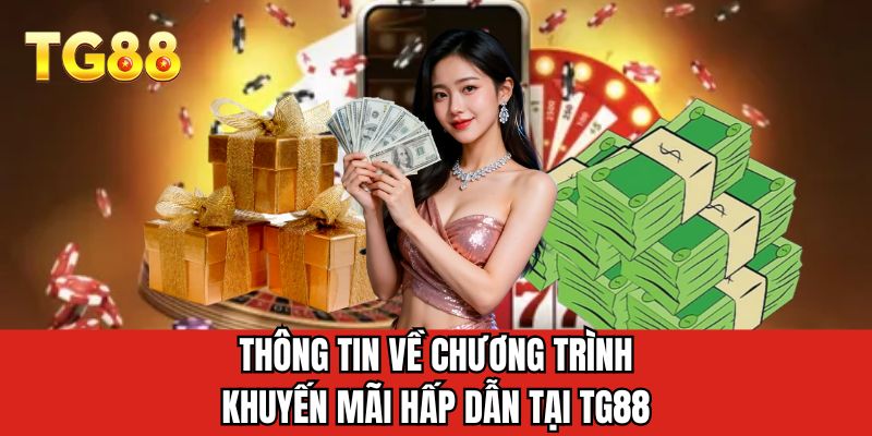 Thông tin về chương trình khuyến mãi hấp dẫn tại TG88